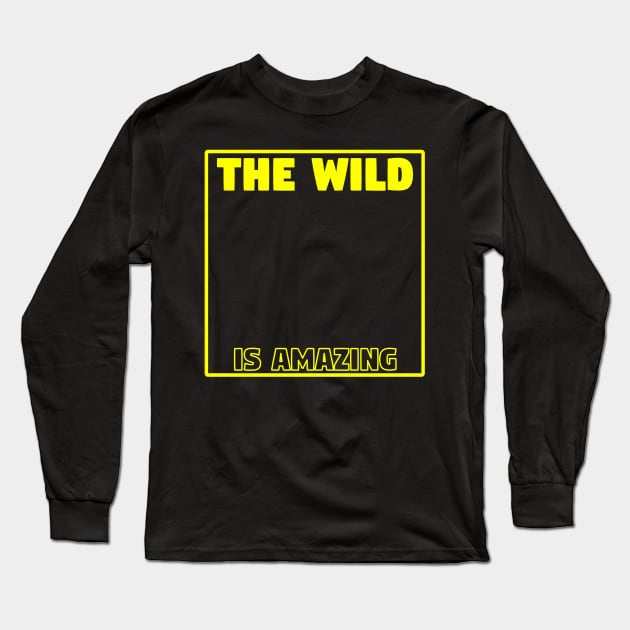 The Wild Is Amazing Long Sleeve T-Shirt by Z And Z